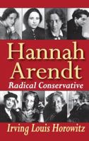 Hannah Arendt: Radical Conservative 1138510513 Book Cover