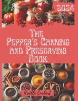 The Pepper's Canning and Preserving Book: A Guide to Preserving Everything from Peppers to Pickles B0CNS5T3JW Book Cover