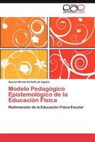 Modelo Pedagogico Epistemologico de La Educacion Fisica 3848474417 Book Cover