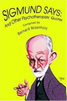 SIGMUND SAYS: And Other Psychotherapists' Quotes 0595396593 Book Cover