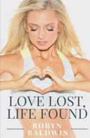 Love Lost, Life Found: 8 Practical Steps to Heal A Broken Heart 0995190305 Book Cover