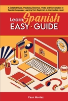 Learn Spanish Easy Guide: A Detailed Guide, Practicing Grammar, Verbs and Conversation in Spanish Language, Learning from Beginners to Intermediate Level 1803041609 Book Cover