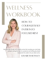 How to Courageously Enter Into Focused Rest: Wellness Workbook B0CR2SX9DL Book Cover