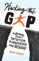 Hacking the Gap: A Journey from Intuition to Innovation and Beyond 0999005200 Book Cover