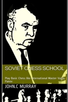 Soviet Chess School: Play Basic Chess like International Master Vasily Panov 1694120139 Book Cover