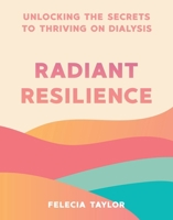 Radiant Resilience: Unlocking the Secrets to Thriving on Dialysis B0DM9T7XYY Book Cover