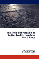 The Theme of Partition in Indian English Novels: A Select Study 3659314072 Book Cover