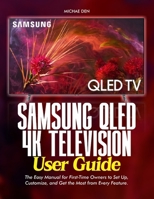 Samsung QLED 4K Television User Guide: The Easy Manual for First-Time Owners to Set Up, Customize, and Get the Most from Every Feature B0H99GJ6FF Book Cover