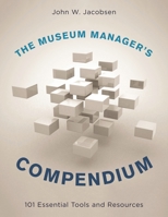 The Museum Manager's Compendium: 101 Essential Tools and Resources 144227137X Book Cover