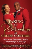 Taking Your Relationships Off Cruise Control: Mindset for Improving Five Key Relationships In Your Life B0FN4CXTVC Book Cover