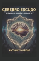 Cerebro Escudo: El Manual de Defensa Cerebral para Proteger a Tu Familia de las Estafas con IA Deepfakes y Clonación de Voz (Spanish Edition) B0FPTJVQSV Book Cover