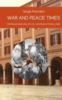 War and Peace Times: Childhood memories of a St. John Bosco Oratory Child B085QDM1HL Book Cover