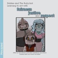 Robbie and the Bully-Bot: Learning to ACT with Fairness, Justice and Respect 1928034004 Book Cover