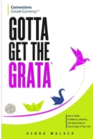 Gotta Get the Grata: How to Build Confidence, Influence, and Opportunity at Every Stage of Your Life (The Grata Series) B0H9PKGSMP Book Cover