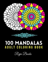 100 MANDALAS: 100 Beautiful And Magical Mandalas | An Adult Coloring Book With Fun, Easy, Creativity and Relaxing Mandalas B08R4KBLDH Book Cover