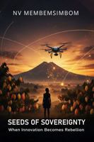 SEEDS OF SOVEREIGNTY: When Innovation Becomes Rebellion B0GZDK6FK5 Book Cover