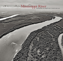 Mississippi River: Headwaters and Heartland to Delta and Gulf 1938086732 Book Cover