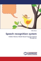 Speech recognition system: Hidden Markov Model Based Tigrigna Speech Recognizer 3659172065 Book Cover