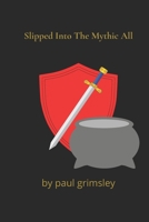 Slipped Into The Mythic All 194486475X Book Cover