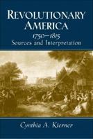 Revolutionary America, 1750-1815: Sources and Interpretation 0130898678 Book Cover