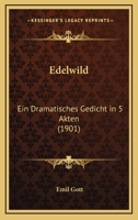 Edelwild: Ein Dramatisches Gedicht In 5 Akten (1901) 1168379857 Book Cover