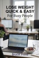 Lose Weight Quick & Easy: For Busy People B0H1PWKB1L Book Cover