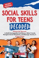 Social Skills for Teen Decoded: Unlock the Secrets to Build Unstoppable Confidence, Make Friends, Navigate Social Situations, and Manage Anxiety in 8 Easy Steps B0DSJZR585 Book Cover