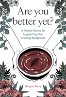 Are You Better Yet?: A Pocket Guide to Supporting Grievers B0FTWLMK9H Book Cover