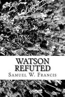 Watson Refuted 198157106X Book Cover