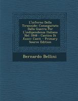 L'inferno Della Tirannide: Conseguitato Dalla Guerra Per L'indipendenza Italiana Nel 1848 : Cantica Di Xxxiv Canti 128951254X Book Cover