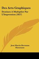 Des arts graphiques destinés à multiplier par l'impression 2019725703 Book Cover