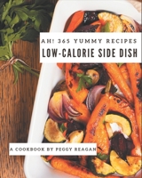 Ah! 365 Yummy Low-Calorie Side Dish Recipes: An Inspiring Yummy Low-Calorie Side Dish Cookbook for You B08JB9P9TK Book Cover