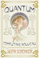 Quantum: Computing Nouveau: The Technological Step Change That Could Foster Scientific Discovery, Break Blockchains, and Trigger a Global Cybersecurity Arms Race 1946197122 Book Cover