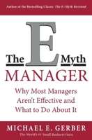 The E-Myth Manager: Why Most Managers Don't Work and What to Do About It 0887309593 Book Cover
