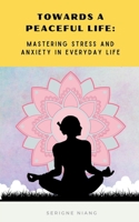 "Towards a Peaceful Life: Mastering Stress and Anxiety in Everyday Life" B0CF3XTQKZ Book Cover