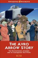 The Avro Arrow Story: The Revolutionary Airplane and Its Courageous Test Pilots 1552779165 Book Cover
