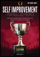 Self-Improvement for Bullied People: Raise the No-Regret Trophy, Stop Insecurity and Develop an Unshakable Confidence 1914022491 Book Cover