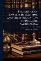 The Service of Lawyers in War-time and Their Obligation to Promote Americanism 1024061795 Book Cover