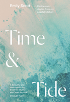 Time and Tide: Recipes and Stories from My Coastal Kitchen 1784885754 Book Cover