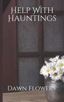 Help With Hauntings: A Guide to Cleansing Your Home of Ghosts & Spirits 1792789017 Book Cover