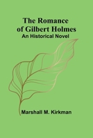 The Romance of Gilbert Holmes: An Historical Novel 9357978437 Book Cover