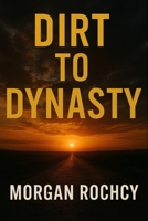 Dirt to Dynasty B0F3VZKN1H Book Cover