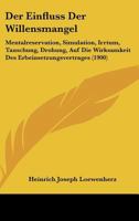 Der Einfluss Der Willensmangel: Mentalreservation, Simulation, Irrtum, Tauschung, Drohung, Auf Die Wirksamkeit Des Erbeinsetzungsvertrages (1900) 116043073X Book Cover