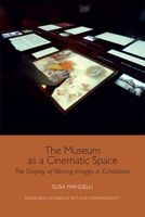 The Museum as a Cinematic Space: The Display of Moving Images in Exhibitions 1474484263 Book Cover