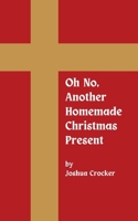 Oh No, Another Homemade Christmas Present B0DYL28Z98 Book Cover