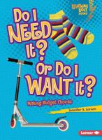 Do I Need It? Or Do I Want It?: Making Budget Choices 0761339140 Book Cover