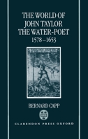 The World of John Taylor the Water-Poet, 1578-1653 0198203756 Book Cover