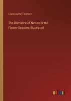 The Romance of Nature or the Flower-Seasons Illustrated 3368779184 Book Cover