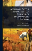 A History Of The Third Christian Church Of Indianapolis, Indiana 1024895947 Book Cover