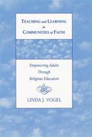 Teaching and Learning in Communities of Faith: Empowering Adults Through Religious Education 0787950769 Book Cover
